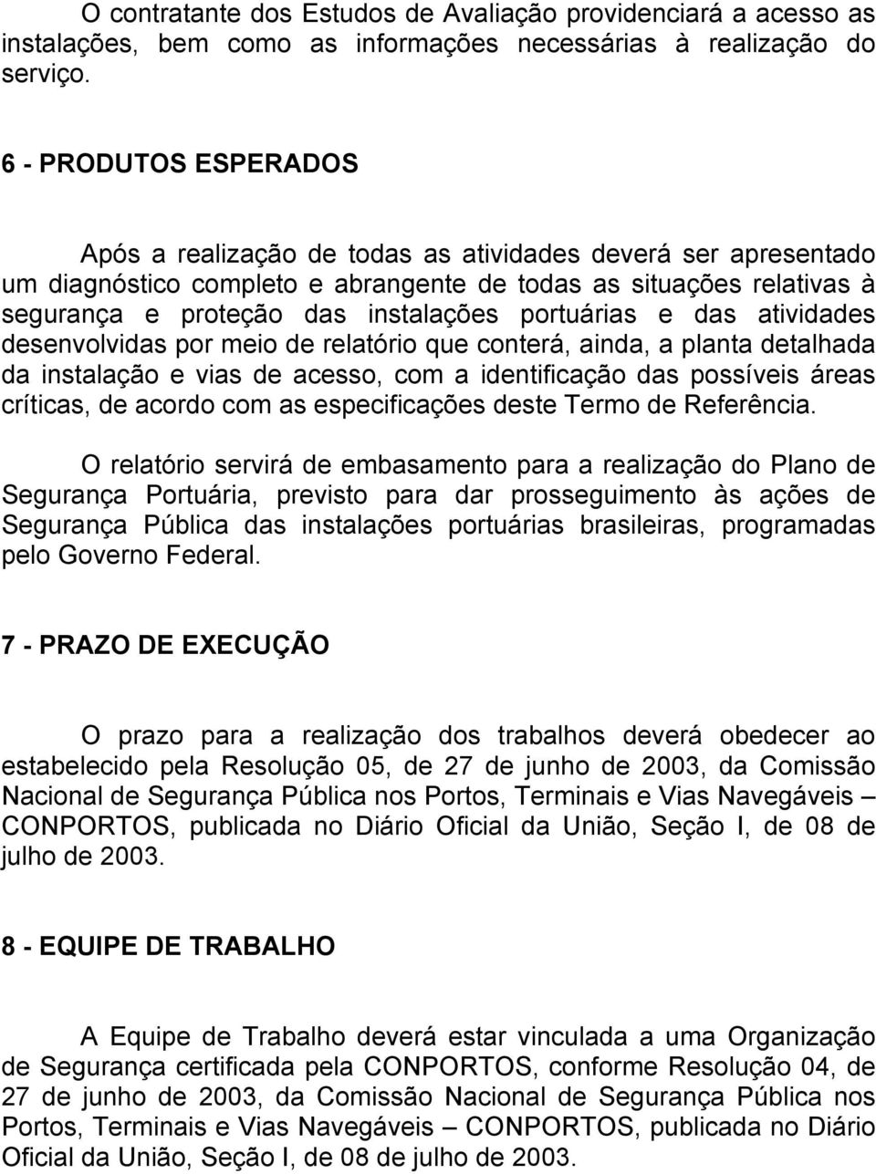 portuárias e das atividades desenvolvidas por meio de relatório que conterá, ainda, a planta detalhada da instalação e vias de acesso, com a identificação das possíveis áreas críticas, de acordo com