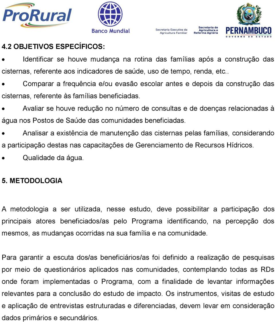 Avaliar se houve redução no número de consultas e de doenças relacionadas à água nos Postos de Saúde das comunidades beneficiadas.