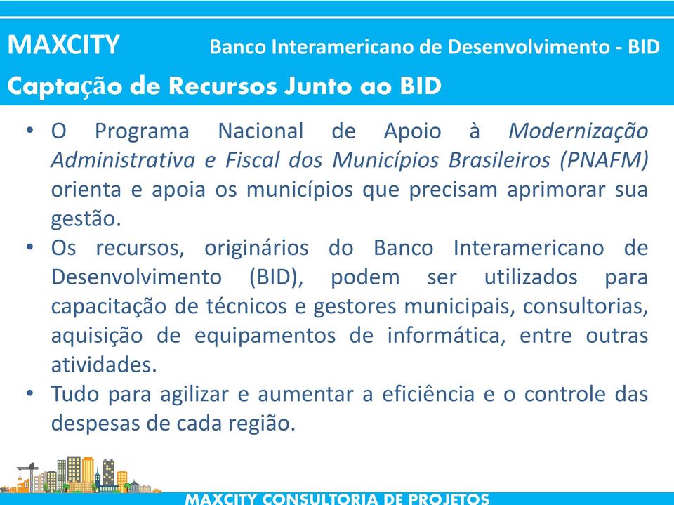 Os recursos, originários do Banco Interamericano de Desenvolvimento (BID), podem ser utilizados para capacitação de técnicos e gestores
