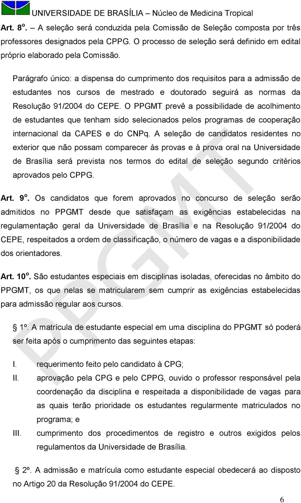 O PPGMT prevê a possibilidade de acolhimento de estudantes que tenham sido selecionados pelos programas de cooperação internacional da CAPES e do CNPq.