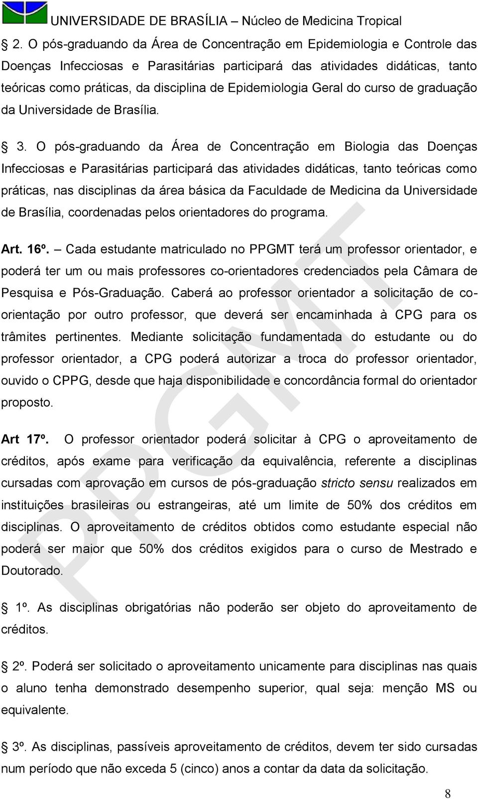 O pós-graduando da Área de Concentração em Biologia das Doenças Infecciosas e Parasitárias participará das atividades didáticas, tanto teóricas como práticas, nas disciplinas da área básica da