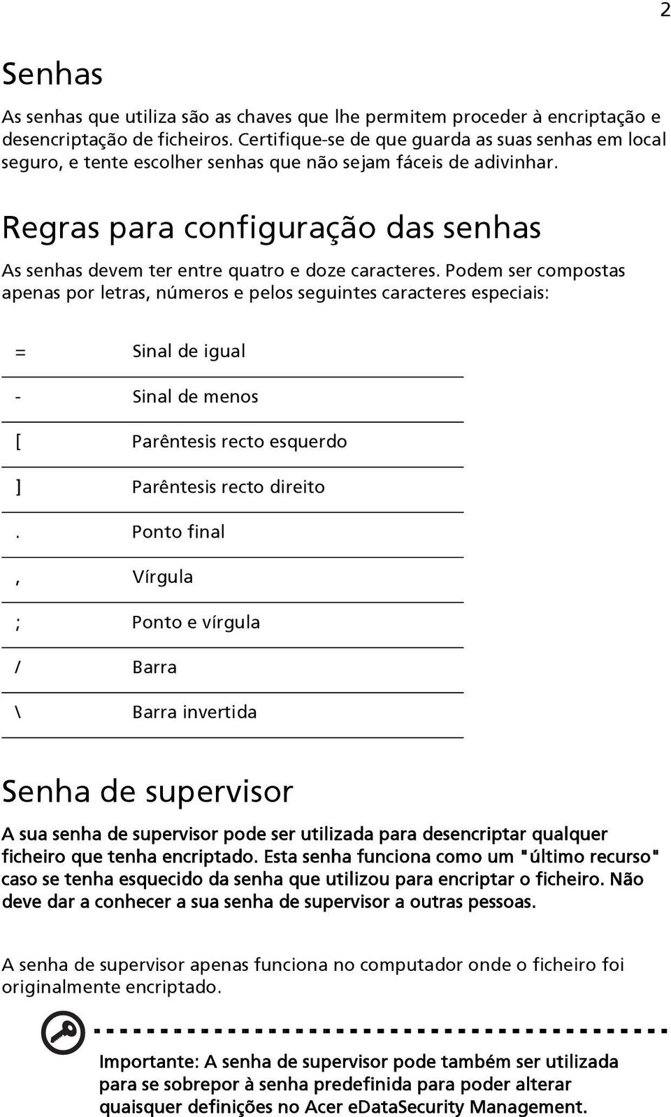 Regras para configuração das senhas As senhas devem ter entre quatro e doze caracteres.