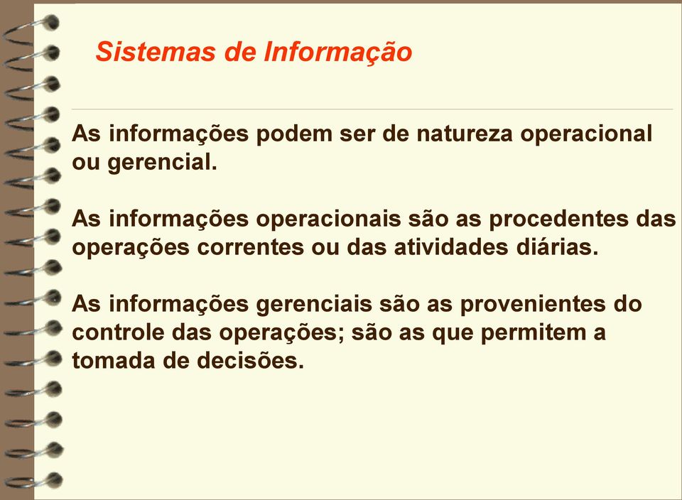 As informações operacionais são as procedentes das operações correntes ou