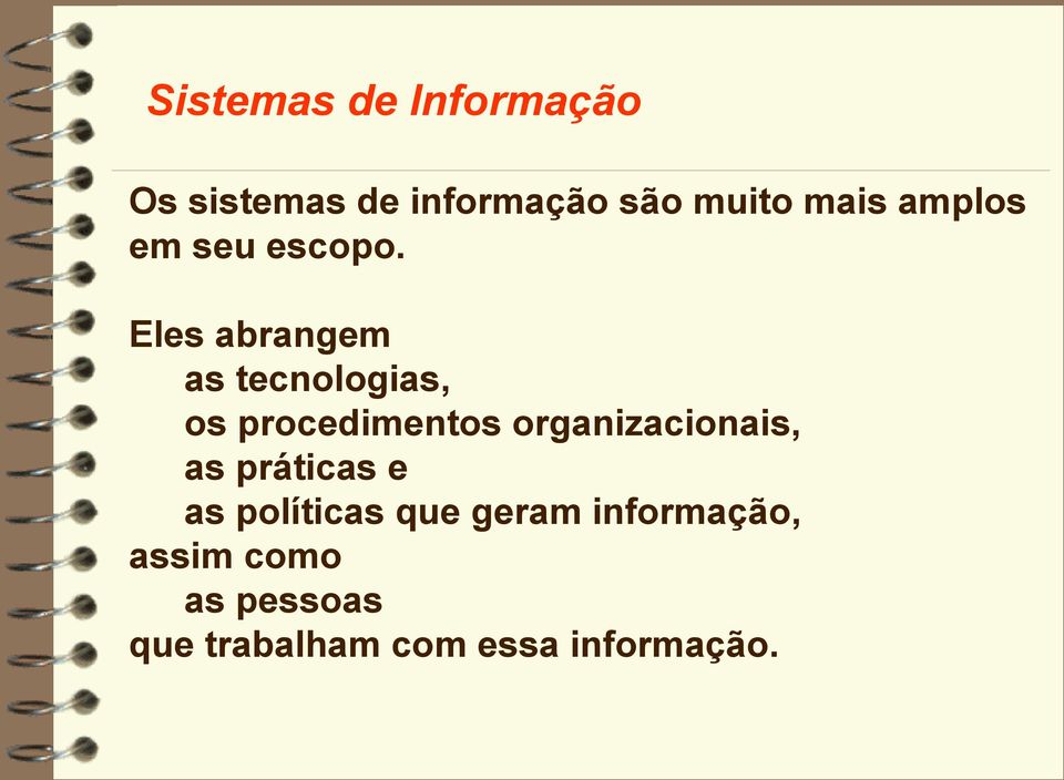 Eles abrangem as tecnologias, os procedimentos organizacionais,