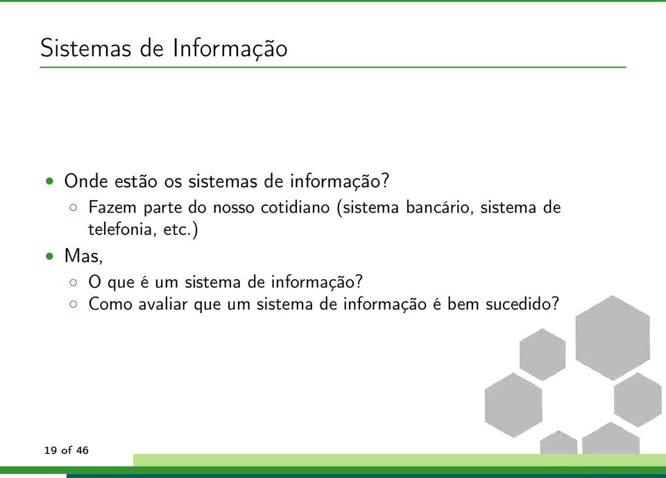 telefonia, etc.) Mas, O que é um sistema de informação?