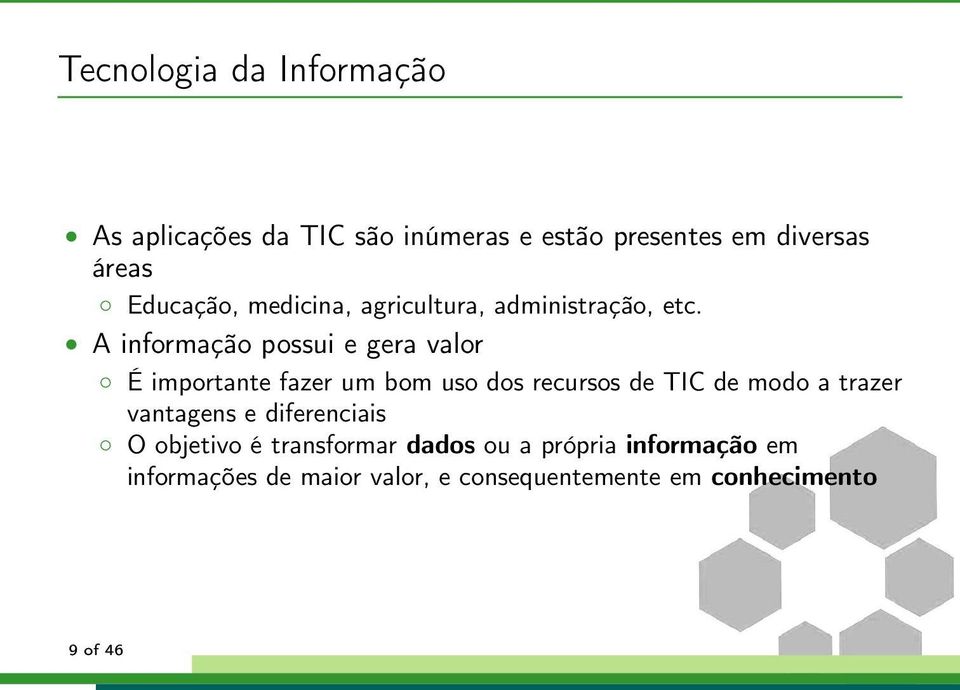 A informação possui e gera valor É importante fazer um bom uso dos recursos de TIC de modo a trazer