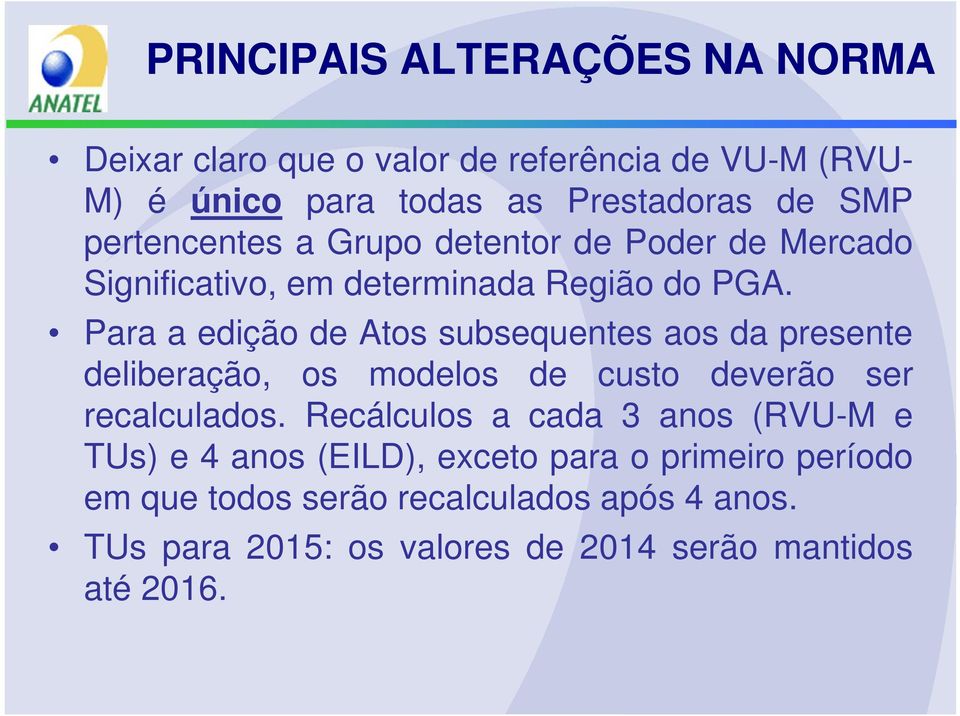 Para a edição de Atos subsequentes aos da presente deliberação, os modelos de custo deverão ser recalculados.