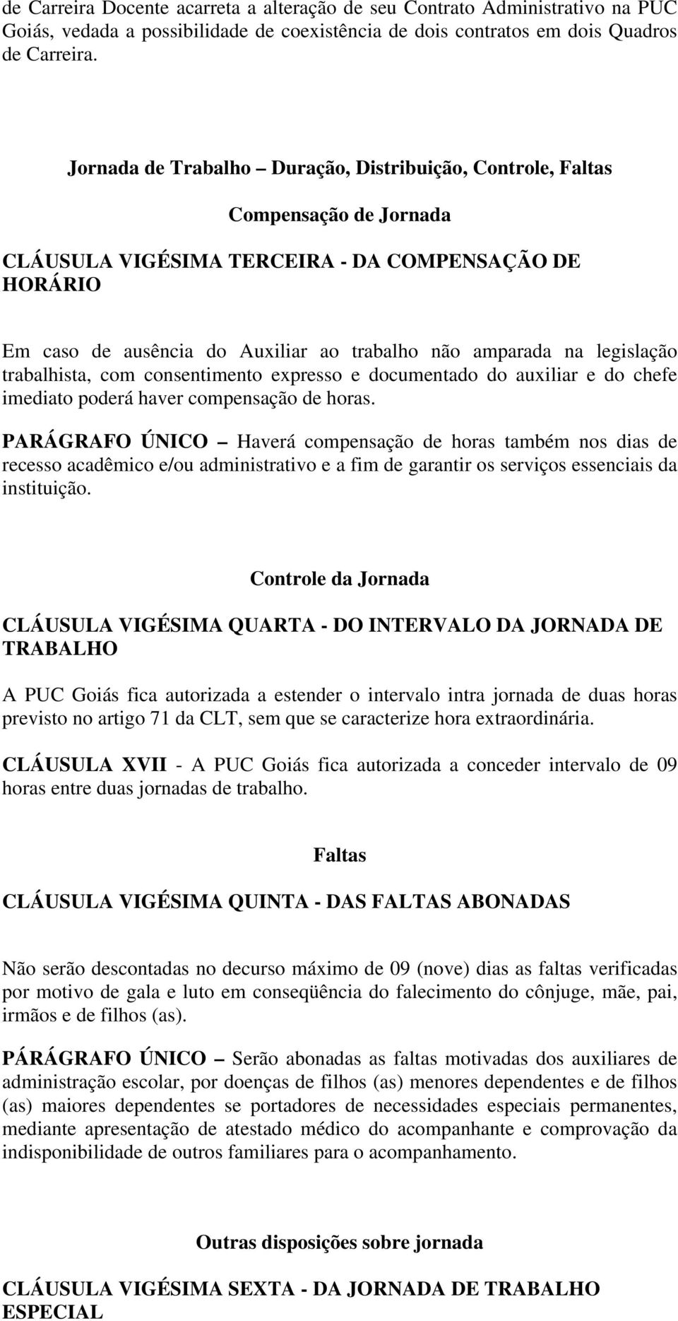 legislação trabalhista, com consentimento expresso e documentado do auxiliar e do chefe imediato poderá haver compensação de horas.