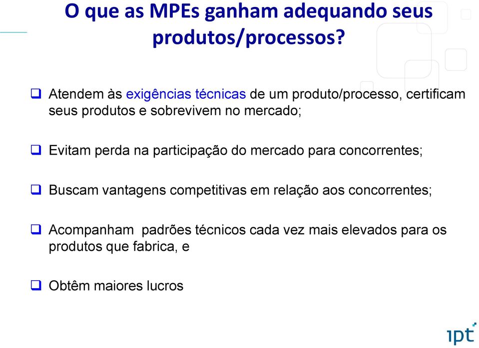 mercado; Evitam perda na participação do mercado para concorrentes; Buscam vantagens