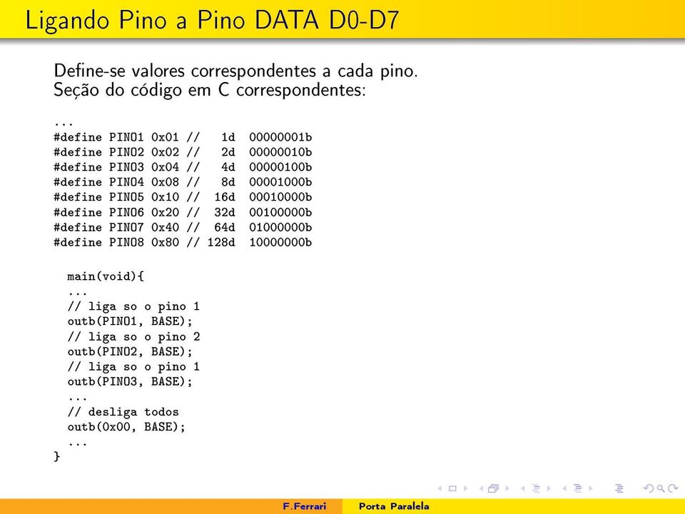 #define PINO5 0x10 // 16d 00010000b #define PINO6 0x20 // 32d 00100000b #define PINO7 0x40 // 64d 01000000b #define PINO8 0x80 // 128d