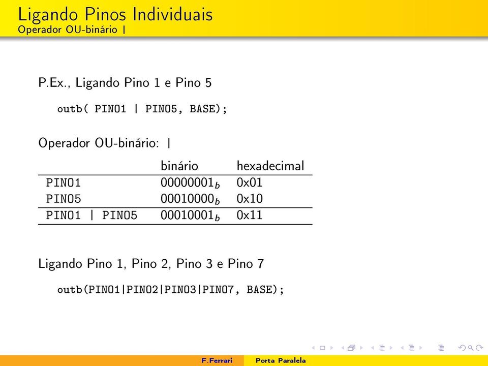 binário hexadecimal PINO1 00000001 b 0x01 PINO5 00010000 b 0x10 PINO1