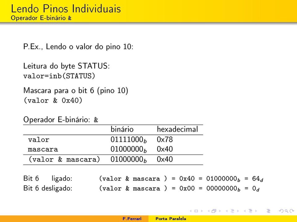 (valor & 0x40) Operador E-binário: & binário hexadecimal valor 01111000 b 0x78 mascara 01000000 b 0x40