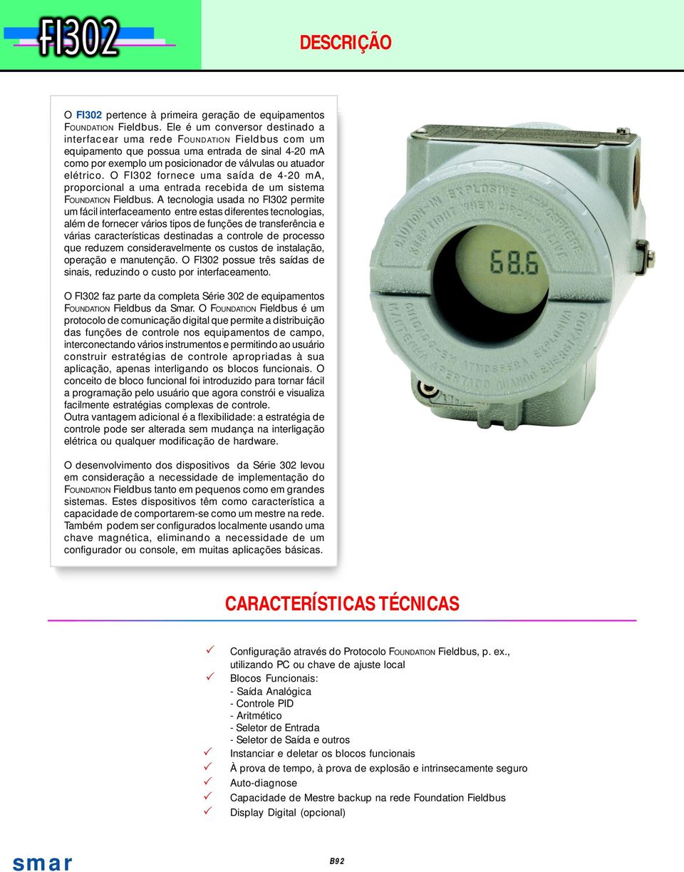 O FI32 fornece uma saída de 4-2 ma, proporcional a uma entrada recebida de um sistema FOUNDATION Fieldbus.