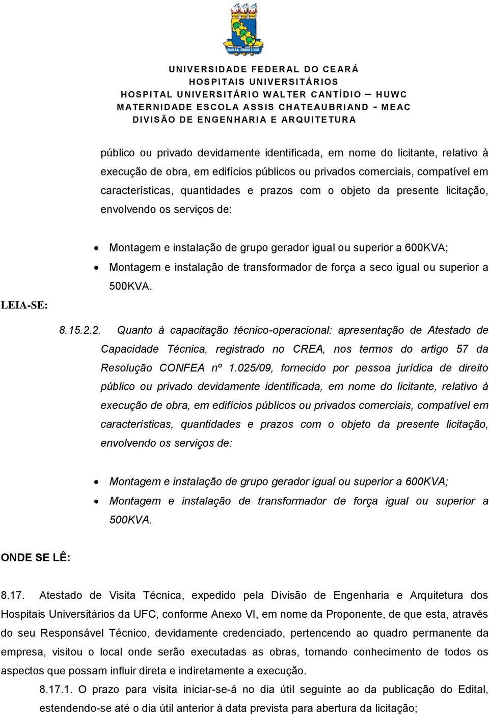 2. Quanto à capacitação técnico-operacional: apresentação de Atestado de Capacidade Técnica, registrado no CREA, nos termos do artigo 57 da Resolução CONFEA nº 1.