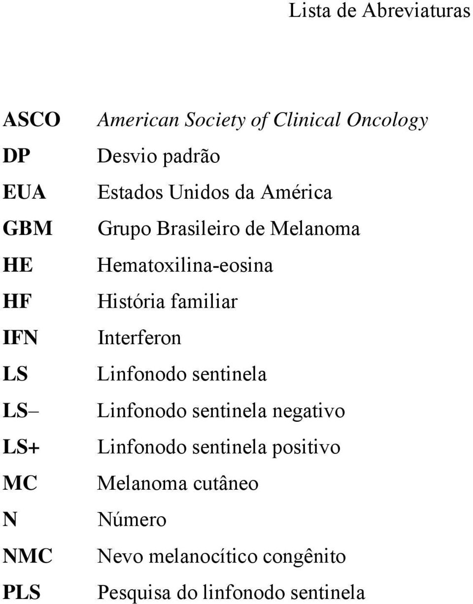 Hematoxilina-eosina História familiar Interferon Linfonodo sentinela Linfonodo sentinela