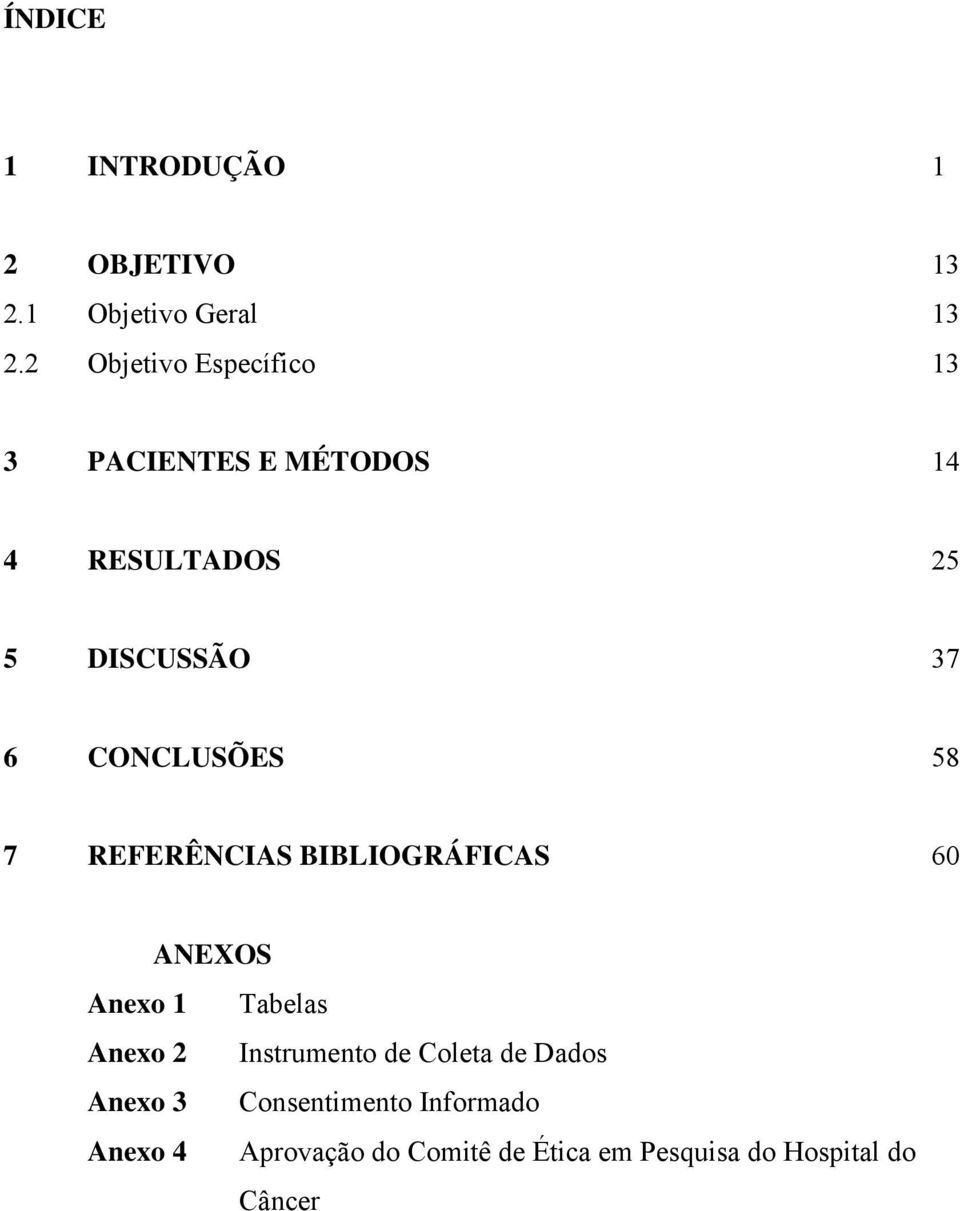 CONCLUSÕES 58 7 REFERÊNCIAS BIBLIOGRÁFICAS 60 ANEXOS Anexo 1 Tabelas Anexo 2 Instrumento