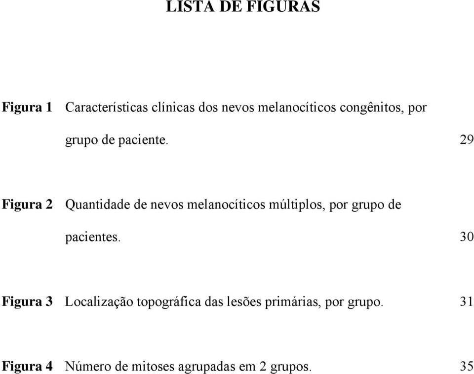 29 Figura 2 Quantidade de nevos melanocíticos múltiplos, por grupo de