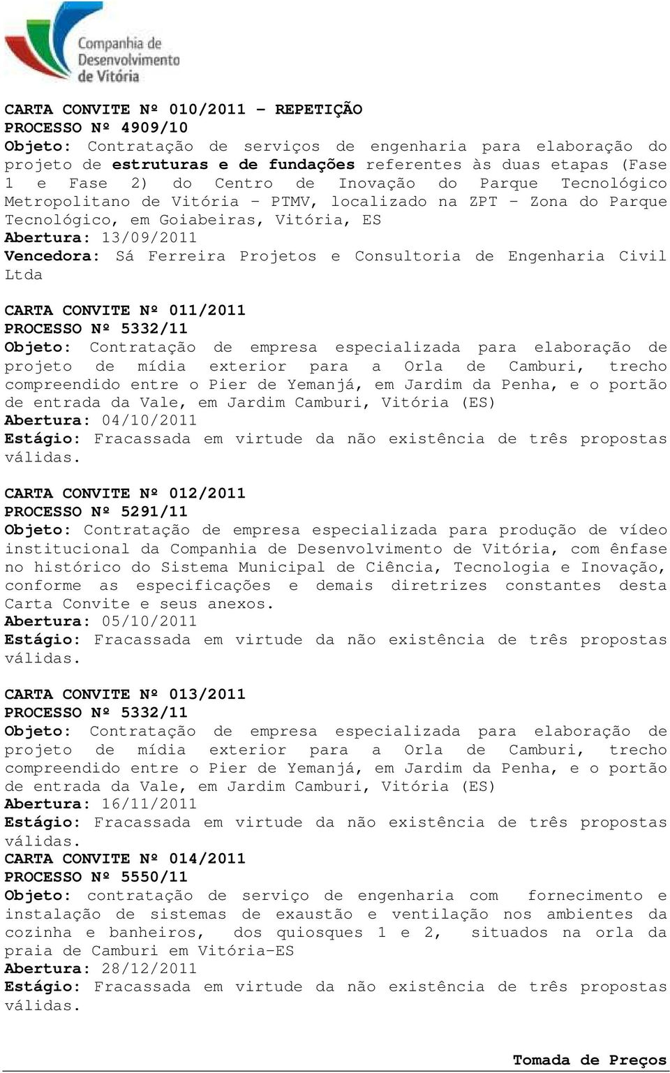 especializada para elaboração de projeto de mídia exterior para a Orla de Camburi, trecho compreendido entre o Pier de Yemanjá, em Jardim da Penha, e o portão de entrada da Vale, em Jardim Camburi,