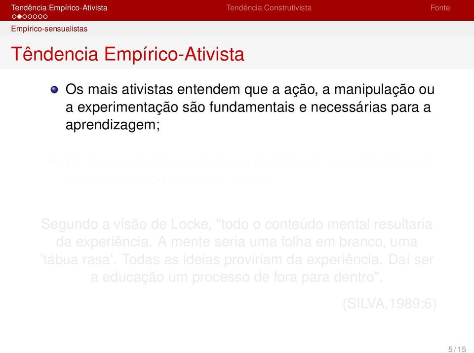 empírico-ativista. Segundo a visão de Locke, "todo o conteúdo mental resultaria da experiência.