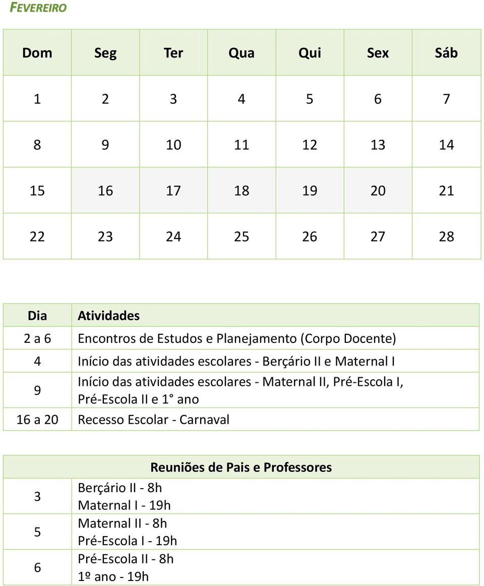 das atividades escolares - Maternal II, Pré-Escola I, 9 Pré-Escola II e 1 ano 16 a 20 Recesso Escolar -