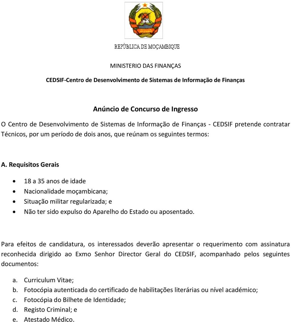 Requisitos Gerais 18 a 35 anos de idade Nacionalidade moçambicana; Situação militar regularizada; e Não ter sido expulso do Aparelho do Estado ou aposentado.