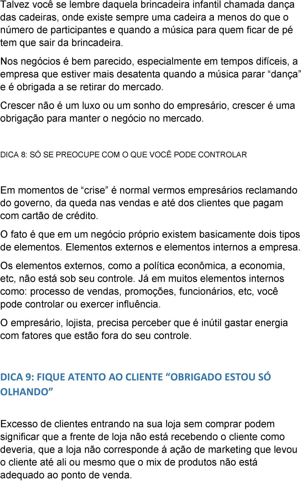 Crescer não é um luxo ou um sonho do empresário, crescer é uma obrigação para manter o negócio no mercado.