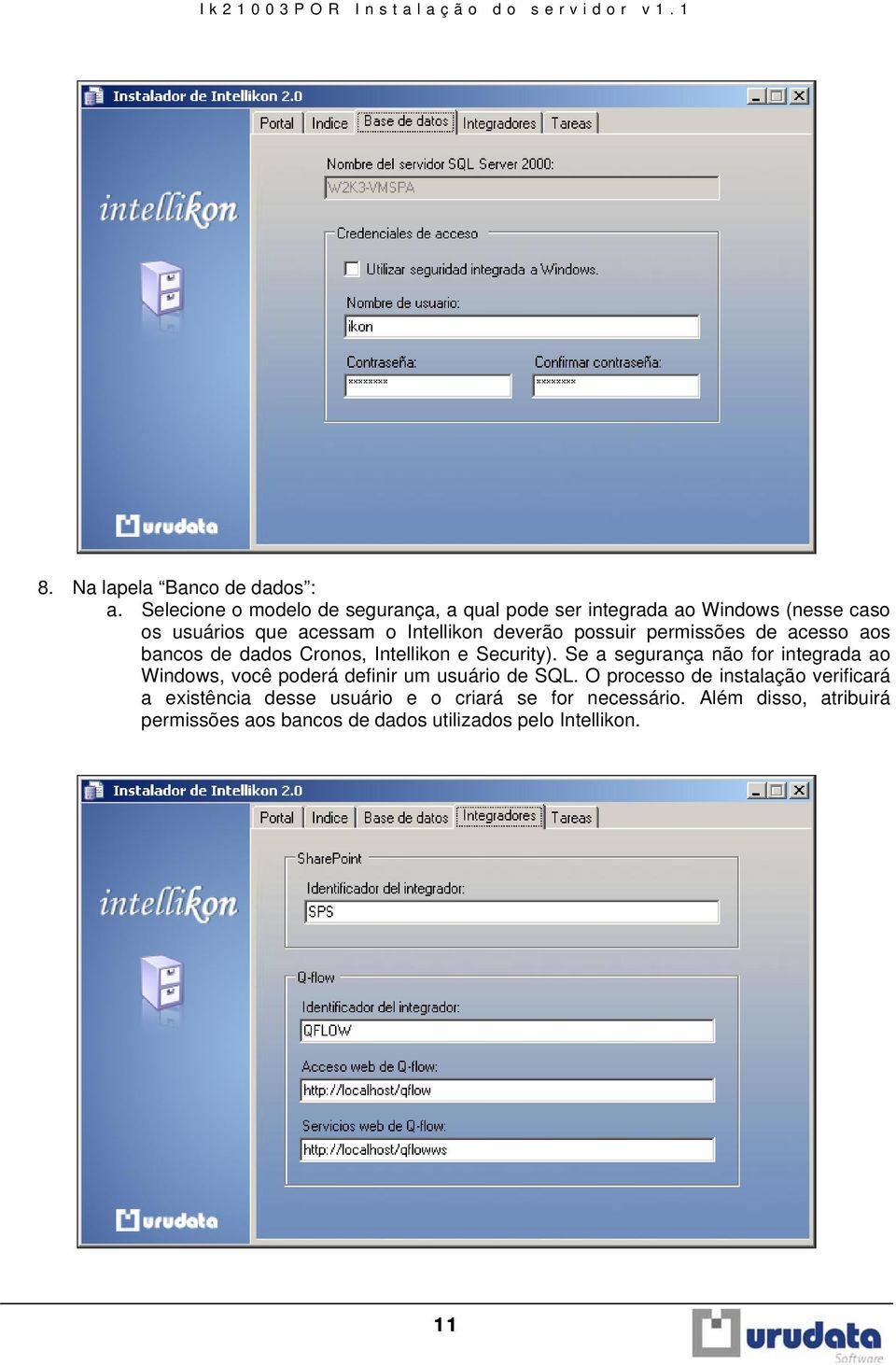 deverão possuir permissões de acesso aos bancos de dados Cronos, Intellikon e Security).