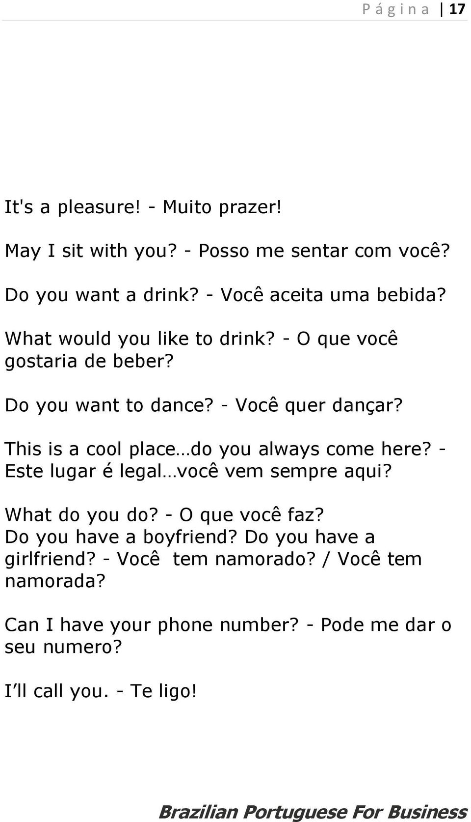 This is a cool place do you always come here? - Este lugar é legal você vem sempre aqui? What do you do? - O que você faz?