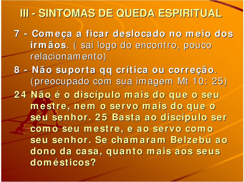 (preocupado com sua imagem Mt 10: 25) 24 Não é o discípulo mais do que o seu mestre, nem o servo mais do que