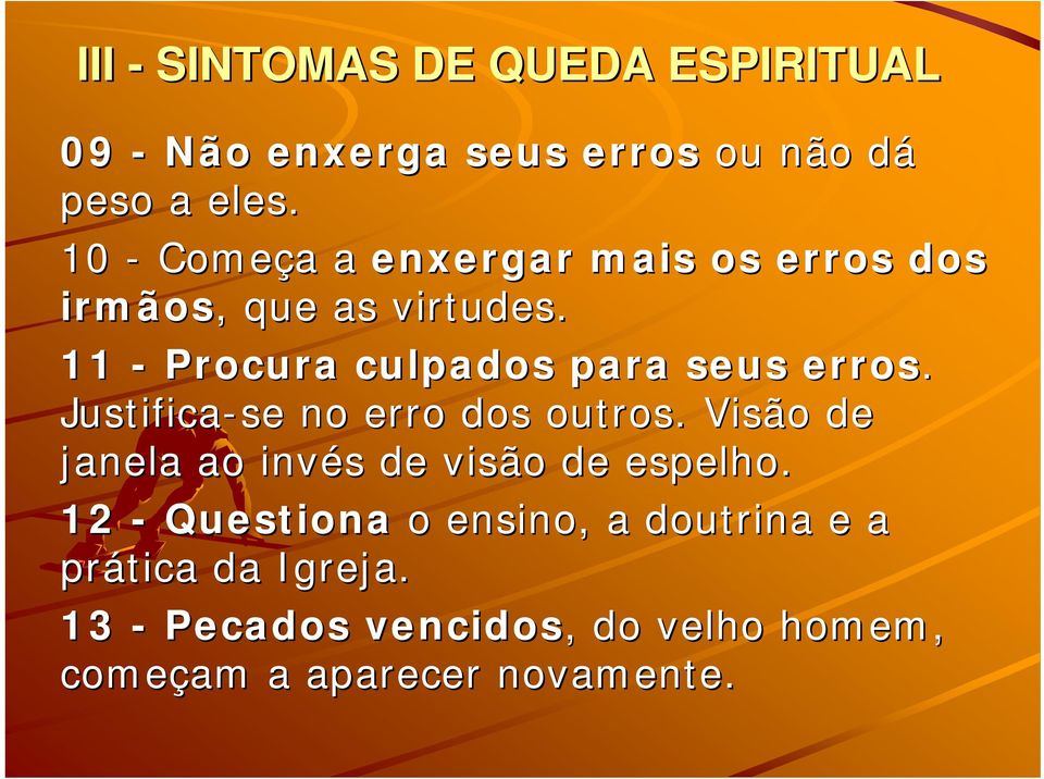 11 - Procura culpados para seus erros. Justifica-se se no erro dos outros.