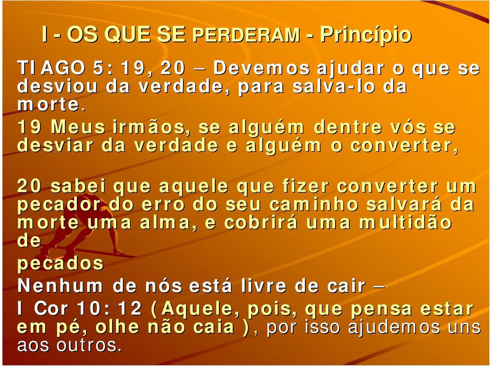 converter um pecador do erro do seu caminho salvará da morte uma alma, e cobrirá uma multidão de pecados Nenhum de nós n