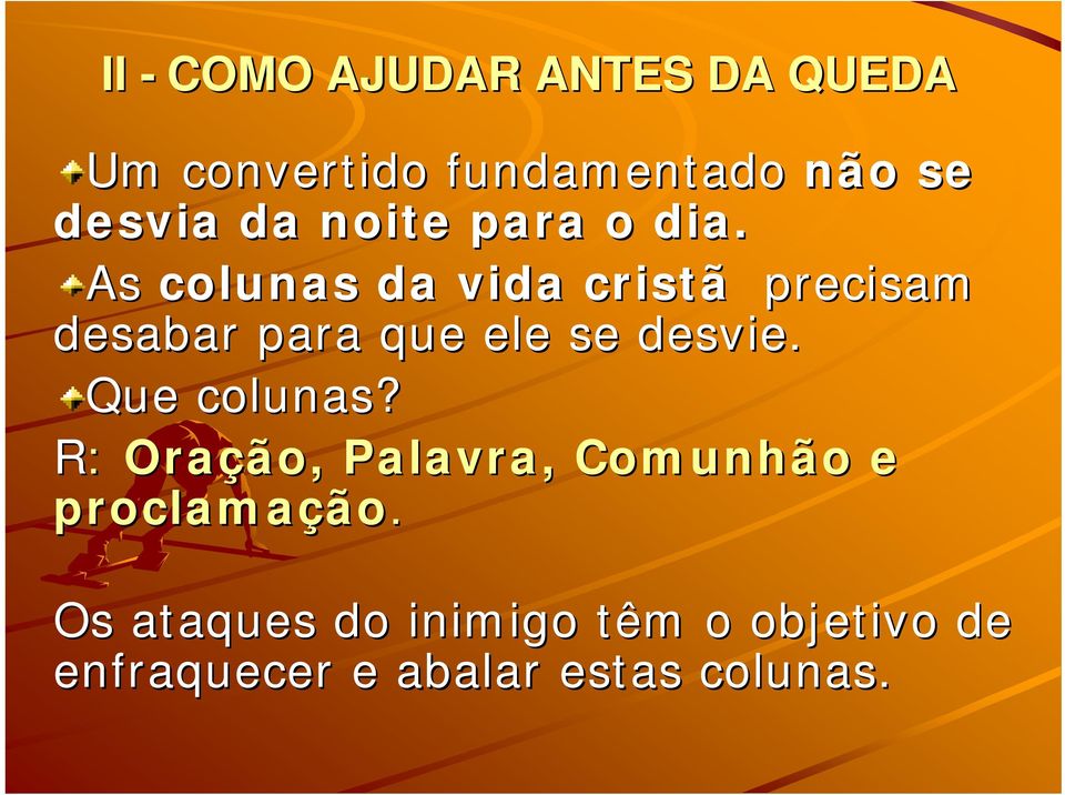 As colunas da vida cristã precisam desabar para que ele se desvie.