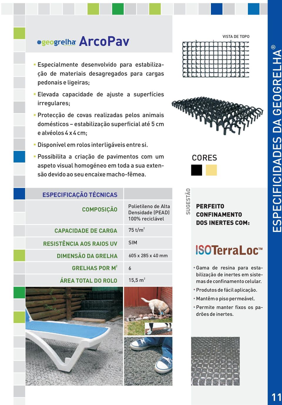 Possibilita a criação de pavimentos com um aspeto visual homogéneo em toda a sua extensão devido ao seu encaixe macho-fêmea.