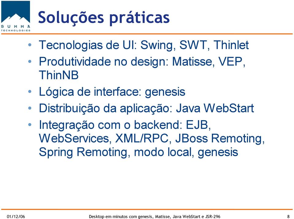 WebStart Integração com o backend: EJB, WebServices, XML/RPC, JBoss Remoting, Spring