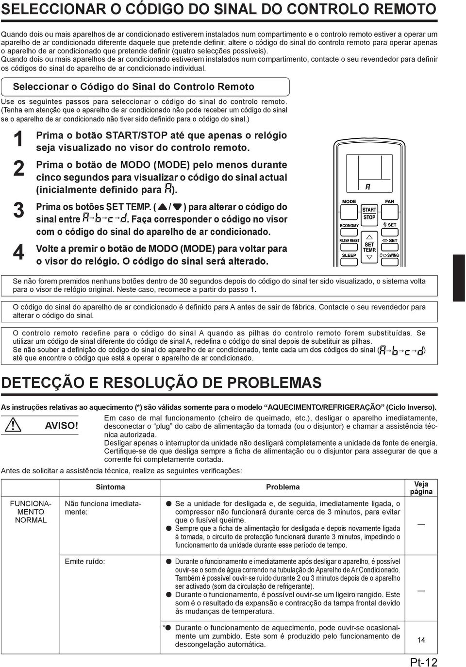 Quando dois ou mais aparelhos de ar condicionado estiverem instalados num compartimento, contacte o seu revendedor para definir os códigos do sinal do aparelho de ar condicionado individual.