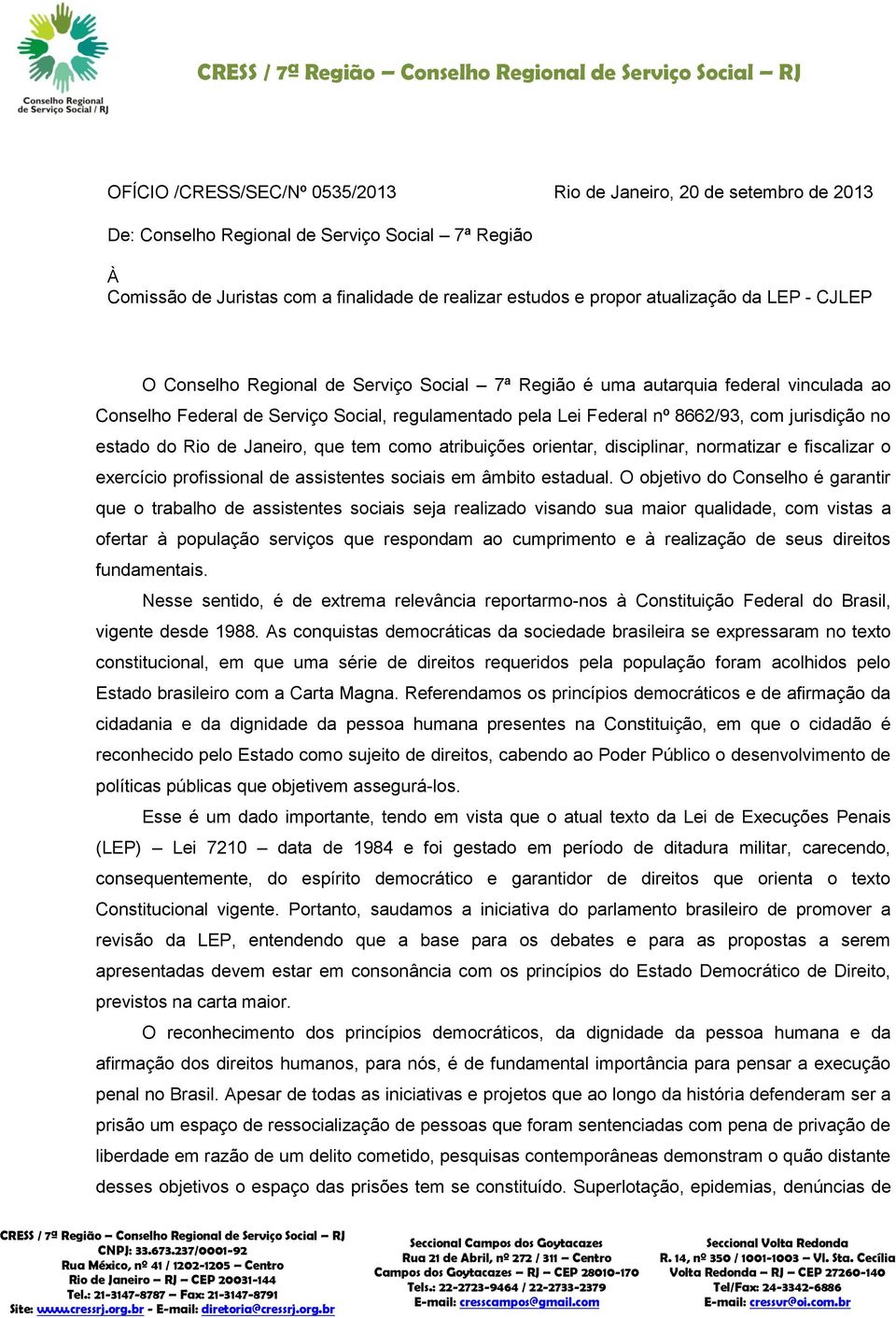 jurisdição no estado do Rio de Janeiro, que tem como atribuições orientar, disciplinar, normatizar e fiscalizar o exercício profissional de assistentes sociais em âmbito estadual.