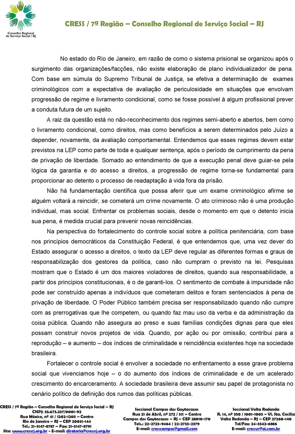 livramento condicional, como se fosse possível à algum profissional prever a conduta futura de um sujeito.