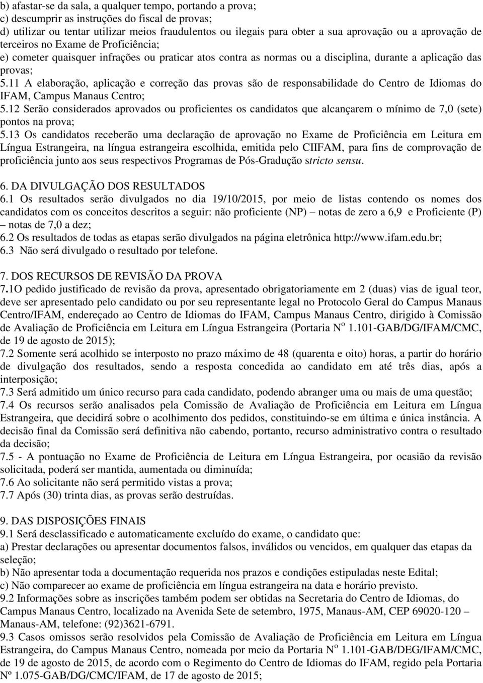 11 A elaboração, aplicação e correção das provas são de responsabilidade do Centro de Idiomas do IFAM, Campus Manaus Centro; 5.