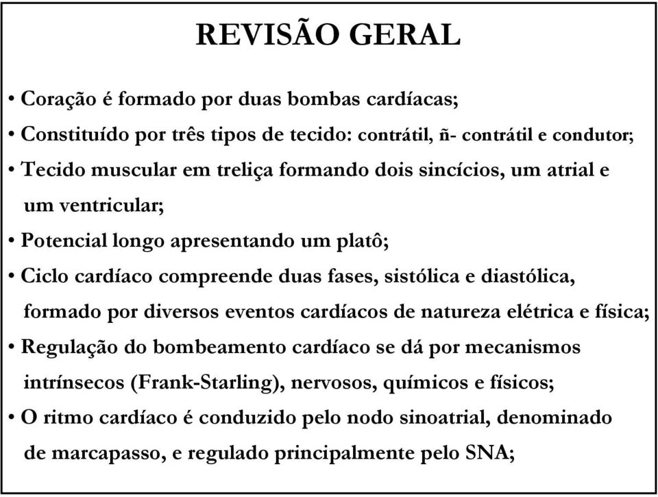 diastólica, formado por diversos eventos cardíacos de natureza elétrica e física; Regulação do bombeamento cardíaco se dá por mecanismos intrínsecos