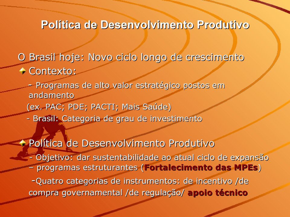 PAC; PDE; PACTI; Mais Saúde) - Brasil: Categoria de grau de investimento Política de Desenvolvimento Produtivo -