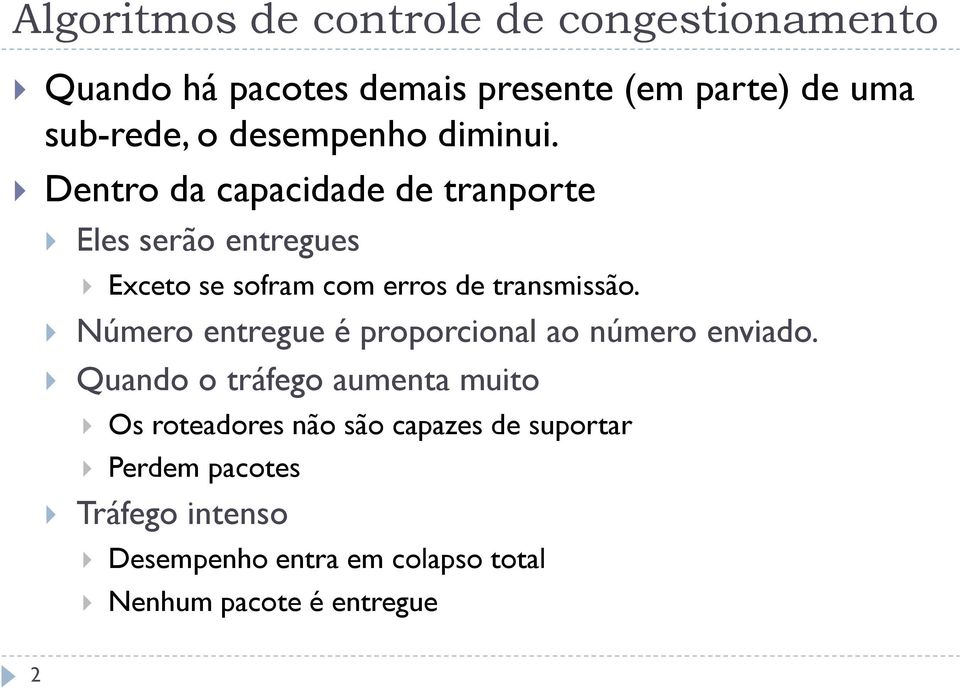 Dentro da capacidade de tranporte Eles serão entregues Exceto se sofram com erros de transmissão.