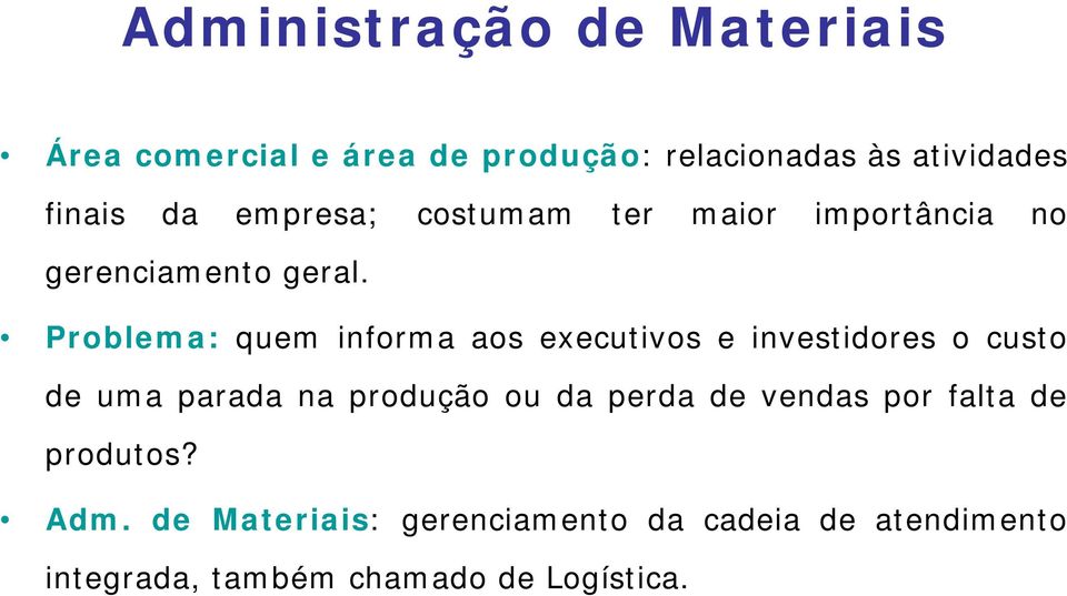 Problema: quem informa aos executivos e investidores o custo de uma parada na produção ou da