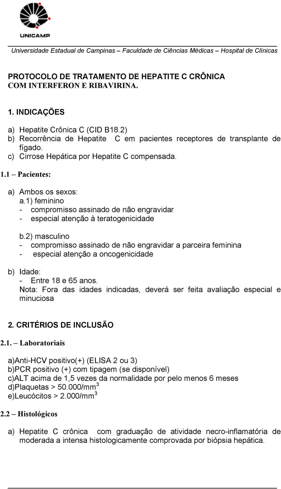 1) feminino - compromisso assinado de não engravidar - especial atenção à teratogenicidade b.