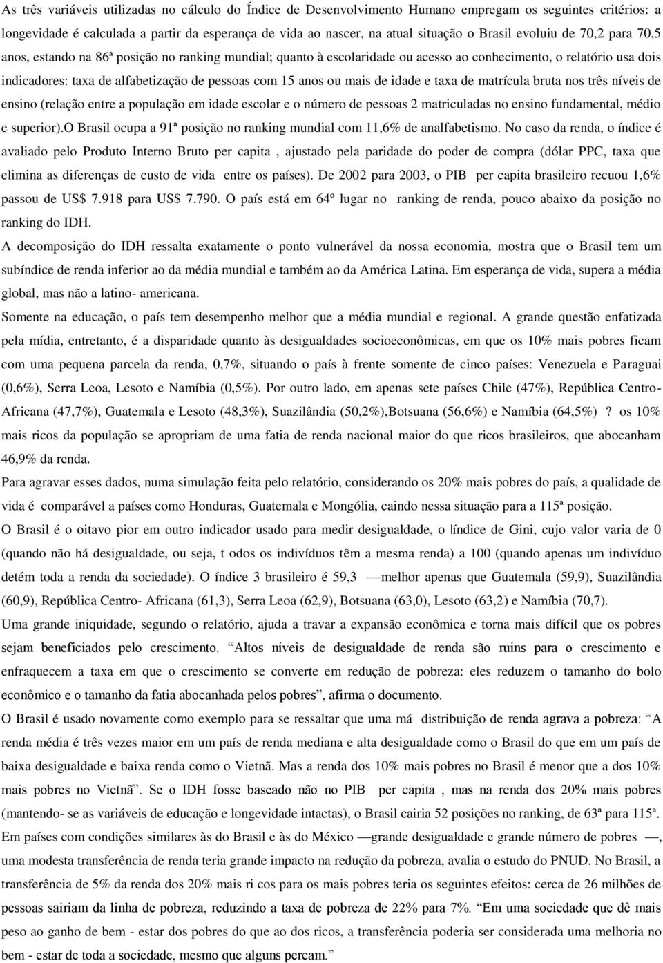 com 15 anos ou mais de idade e taxa de matrícula bruta nos três níveis de ensino (relação entre a população em idade escolar e o número de pessoas 2 matriculadas no ensino fundamental, médio e