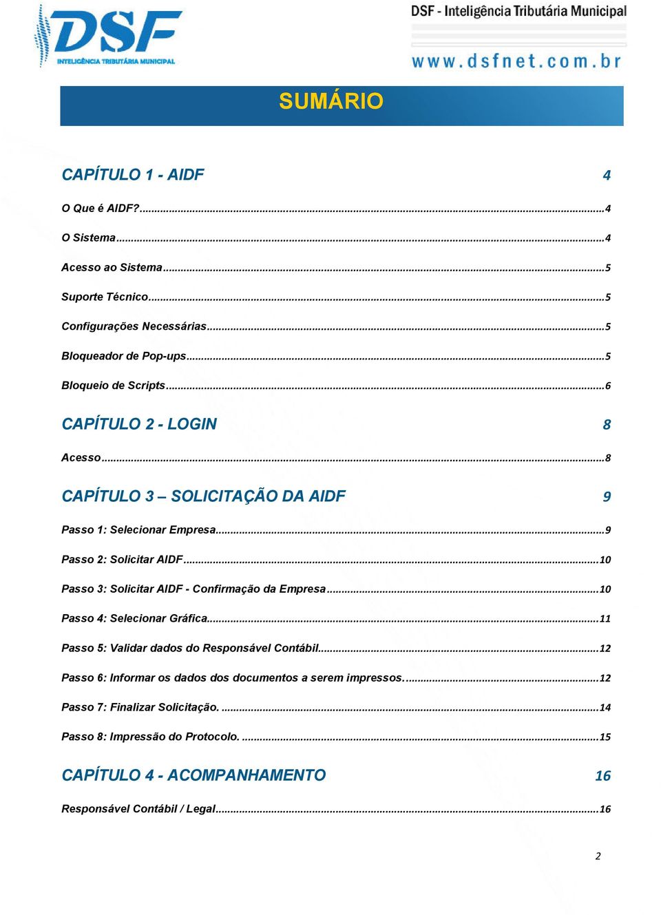 .. 10 Passo 3: Solicitar AIDF - Confirmação da Empresa... 10 Passo 4: Selecionar Gráfica... 11 Passo 5: Validar dados do Responsável Contábil.