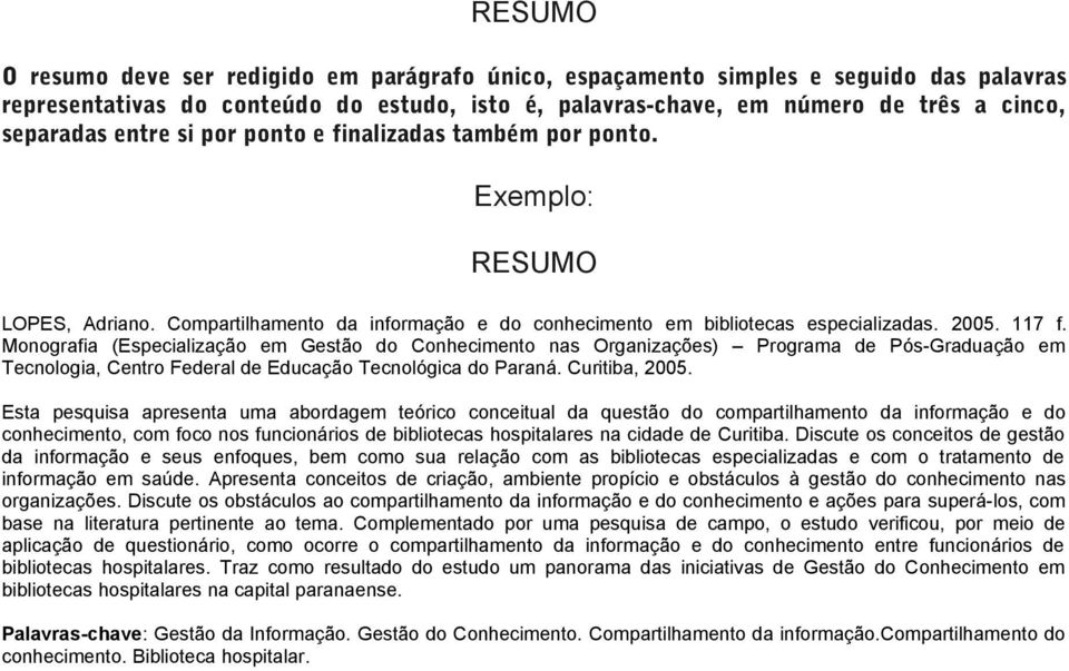 Monografia (Especialização em Gestão do Conhecimento nas Organizações) Programa de Pós-Graduação em Tecnologia, Centro Federal de Educação Tecnológica do Paraná. Curitiba, 2005.