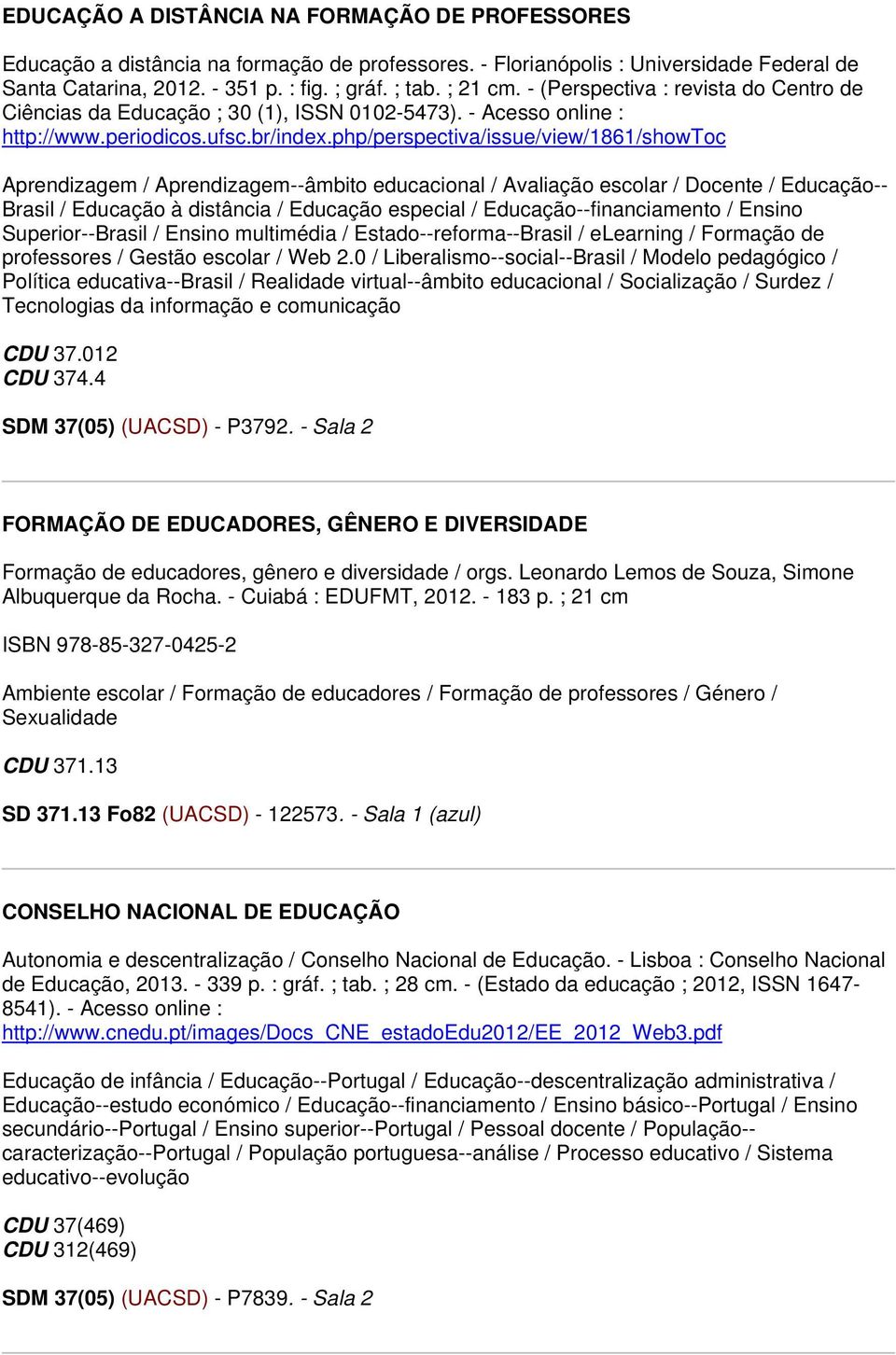 php/perspectiva/issue/view/1861/showtoc Aprendizagem / Aprendizagem--âmbito educacional / Avaliação escolar / Docente / Educação-- Brasil / Educação à distância / Educação especial /