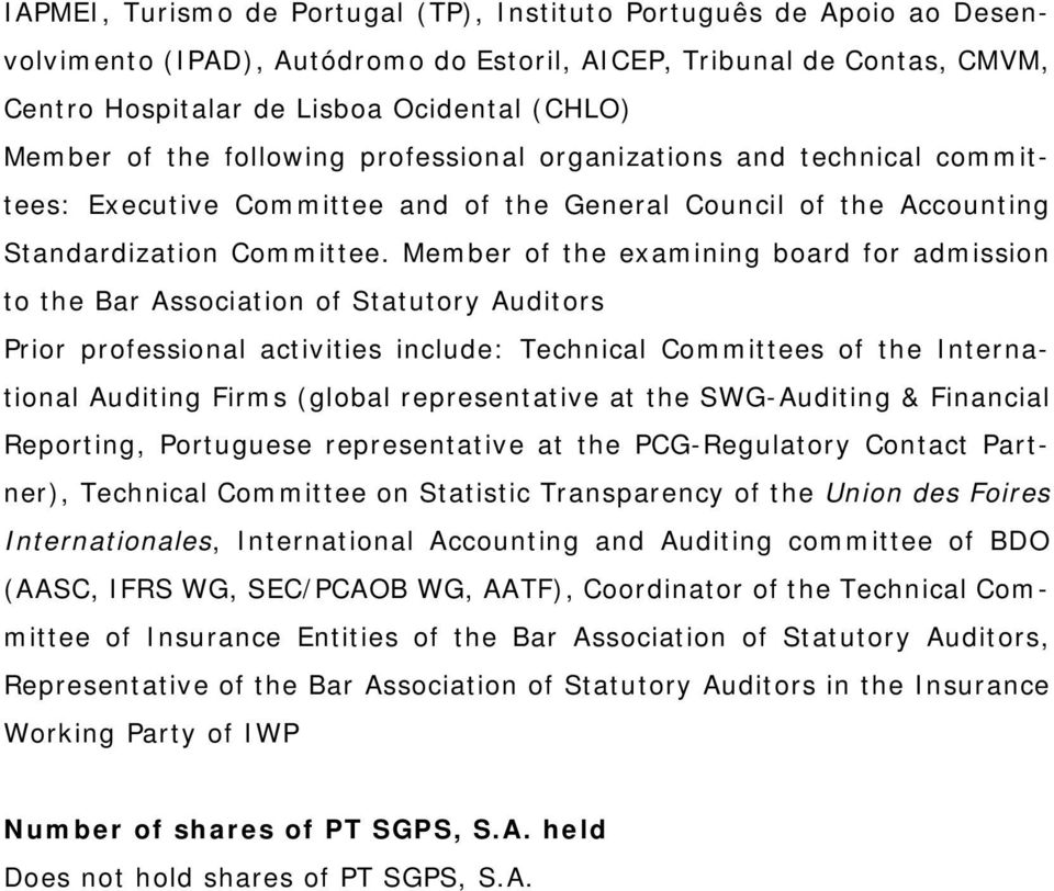 Member of the examining board for admission to the Bar Association of Statutory Auditors Prior professional activities include: Technical Committees of the International Auditing Firms (global