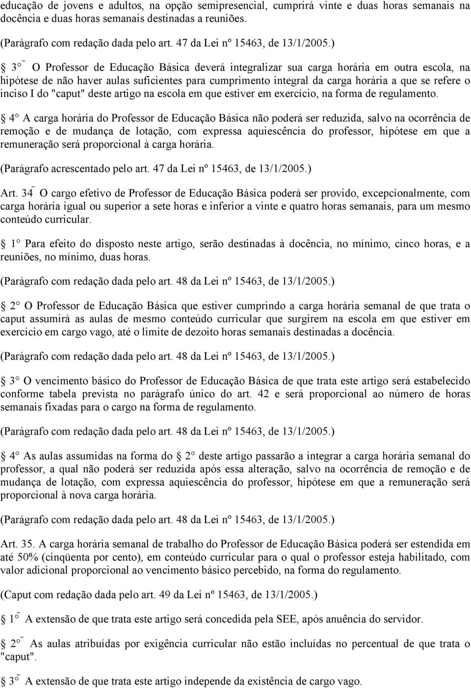 ) 3 O Professor de Educação Básica deverá integralizar sua carga horária em outra escola, na hipótese de não haver aulas suficientes para cumprimento integral da carga horária a que se refere o