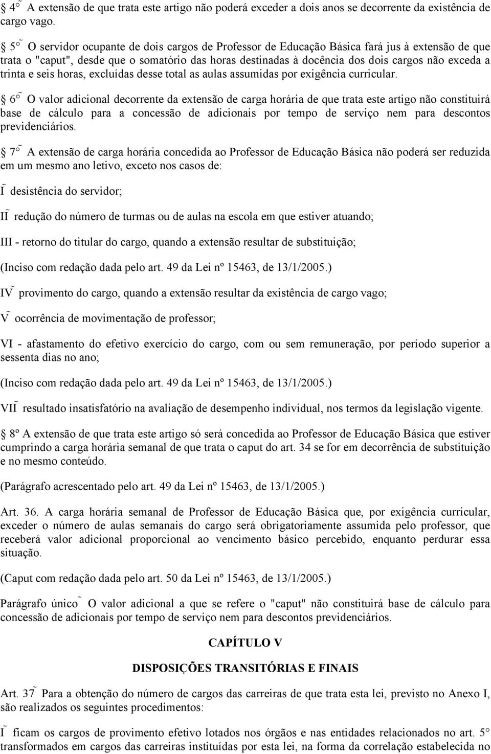 trinta e seis horas, excluídas desse total as aulas assumidas por exigência curricular.